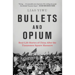 Bullets and Opium: Real-Life Stories of China After the Tiananmen Square Massacre - Paperback