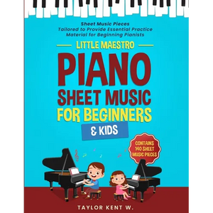 Piano Sheet Music for Beginners & Kids: Sheet Music Pieces Tailored to Provide Essential Practice Material for Beginning Pianists - Paperback