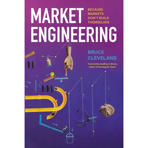 Market Engineering: Because Markets Don't Build Themselves - Hardcover