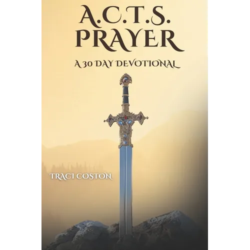 A.C.T.S. Prayer: A 30 Day Devotional - Paperback