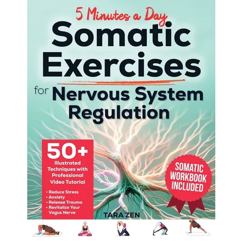 Somatic Exercises For Nervous System Regulation: 50+ Illustrated Techniques with Video Course & Workbook. Reduce Stress, Anxiety, Release Trauma, and - Paperback