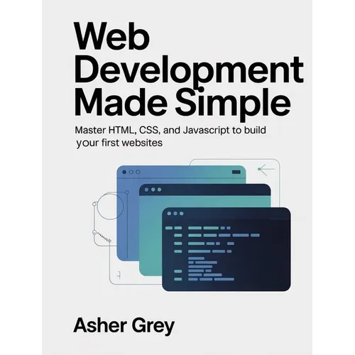 Web Development Made Simple: Master HTML, CSS, and JavaScript to Build Your First Websites - Paperback