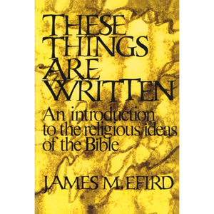 These Things Are Written: An Introduction to the Religious Ideas of the Bible - Paperback