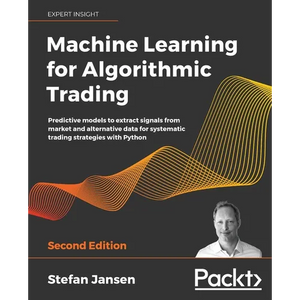 Machine Learning for Algorithmic Trading: Predictive models to extract signals from market and alternative data for systematic trading strategies with - Paperback