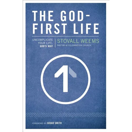 The God-First Life: Uncomplicate Your Life, God's Way - Paperback