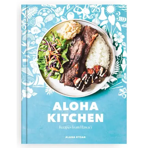 Aloha Kitchen: Recipes from Hawai'i [A Cookbook] - Hardcover