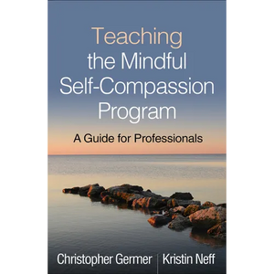 Teaching the Mindful Self-Compassion Program: A Guide for Professionals - Hardcover