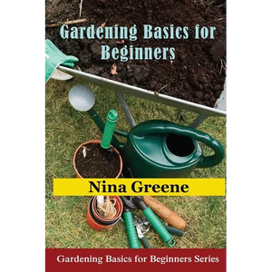 Gardening Basics for Beginners: Gardening Basics for Beginners Series - Paperback