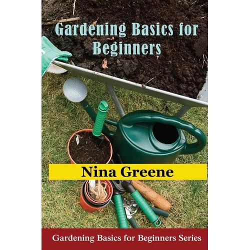Gardening Basics for Beginners: Gardening Basics for Beginners Series - Paperback