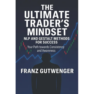 The Ultimate Trader's Mindset: A Practical Guide to Mastering Trading Psychology, Discipline, and Consistent Performance - Paperback