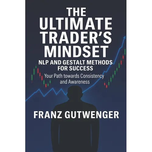 The Ultimate Trader's Mindset: A Practical Guide to Mastering Trading Psychology, Discipline, and Consistent Performance - Paperback