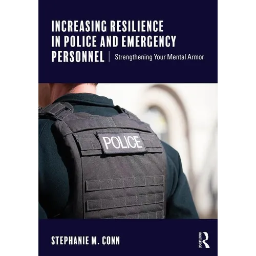 Increasing Resilience in Police and Emergency Personnel: Strengthening Your Mental Armor - Paperback
