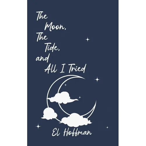 The Moon, The Tide, and All I Tried - Paperback