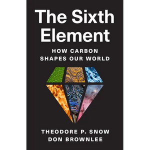 The Sixth Element: How Carbon Shapes Our World - Hardcover