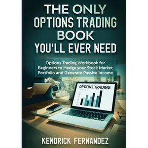 The Only Options Trading Book You Will Ever Need: Options Trading Workbook for Beginners to Hedge Your Stock Market Portfolio and Generate Income - Paperback