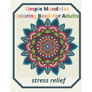 simple mandalas coloring book for adults Stress Relief: An Adult patterns, flower Coloring Book with Fun, Simple, and Relaxing Coloring Pages (Easy Co - Paperback