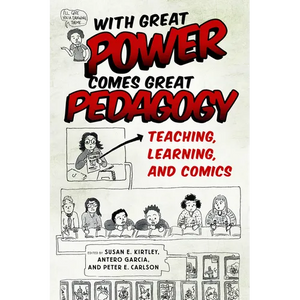 With Great Power Comes Great Pedagogy: Teaching, Learning, and Comics - Paperback