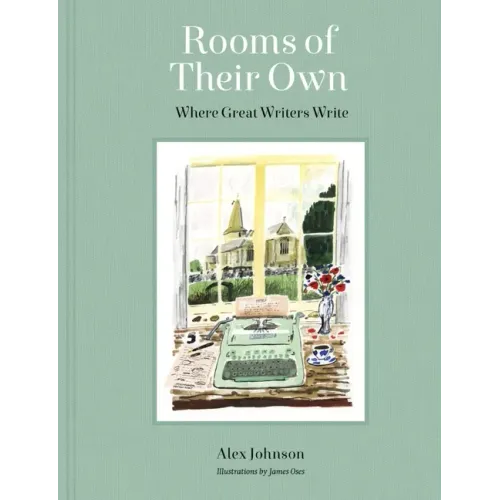 Rooms of Their Own: Where Great Writers Write - Hardcover