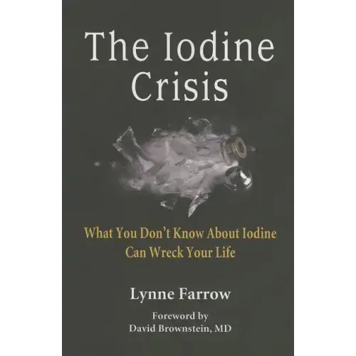 The Iodine Crisis: What You Don't know About Iodine Can Wreck Your Life - Paperback