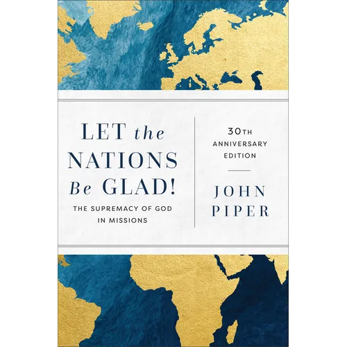 Let the Nations Be Glad!: The Supremacy of God in Missions - Paperback