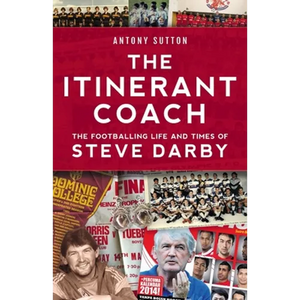 The Itinerant Coach - The Footballing Life and Times of Steve Darby - Paperback