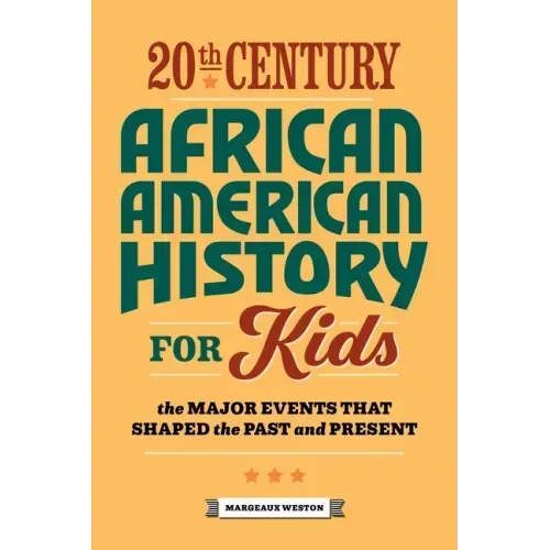 20th Century African American History for Kids: The Major Events That Shaped the Past and Present - Paperback