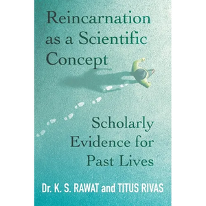 Reincarnation as a Scientific Concept: Scholarly Evidence for Past Lives - Paperback