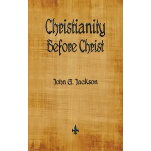 Christianity Before Christ - Hardcover