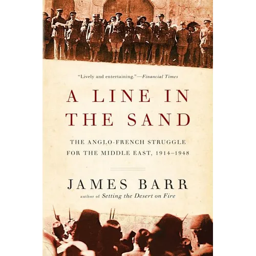 Line in the Sand: The Anglo-French Struggle for the Middle East, 1914-1948 - Paperback