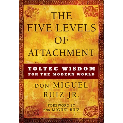 The Five Levels of Attachment: Toltec Wisdom for the Modern World - Paperback