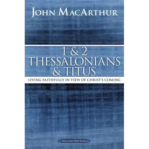 1 and 2 Thessalonians and Titus: Living Faithfully in View of Christ's Coming - Paperback
