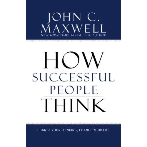 How Successful People Think: Change Your Thinking, Change Your Life - Hardcover