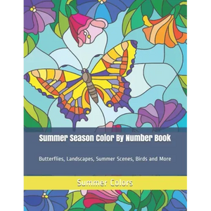 Summer Season Color By Number Book: Butterflies, Landscapes, Summer Scenes, Birds and More - Paperback