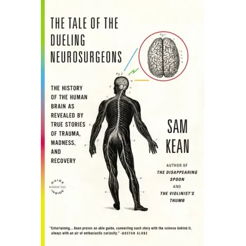 The Tale of the Dueling Neurosurgeons: The History of the Human Brain as Revealed by True Stories of Trauma, Madness, and Recovery - Paperback