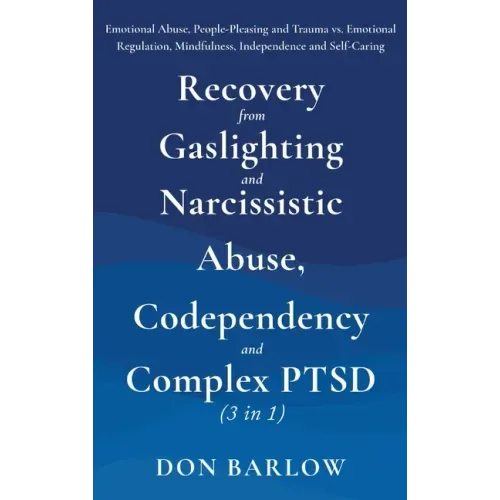 Recovery from Gaslighting & Narcissistic Abuse, Codependency & Complex PTSD (3 in 1): Emotional Abuse, People-Pleasing and Trauma vs. Emotional Regula - Hardcover