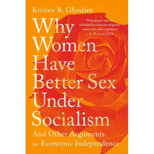 Why Women Have Better Sex Under Socialism: And Other Arguments for Economic Independence - Paperback