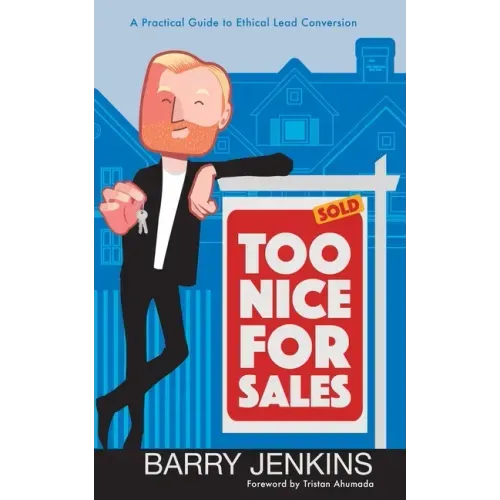 Too Nice For Sales: A Practical Guide to Ethical Lead Conversion - Paperback