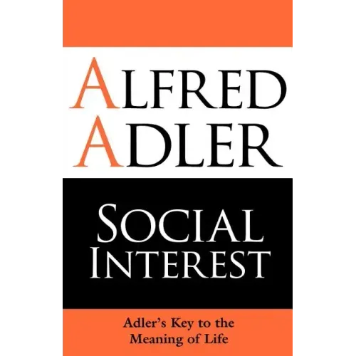 Social Interest: Adler's Key to the Meaning of Life - Paperback