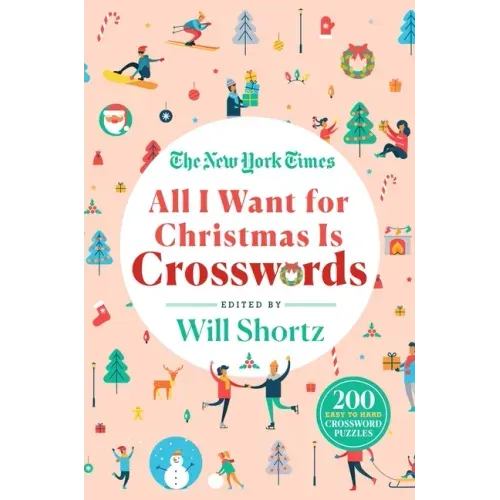 The New York Times All I Want for Christmas Is Crosswords: 200 Easy to Hard Crossword Puzzles - Paperback
