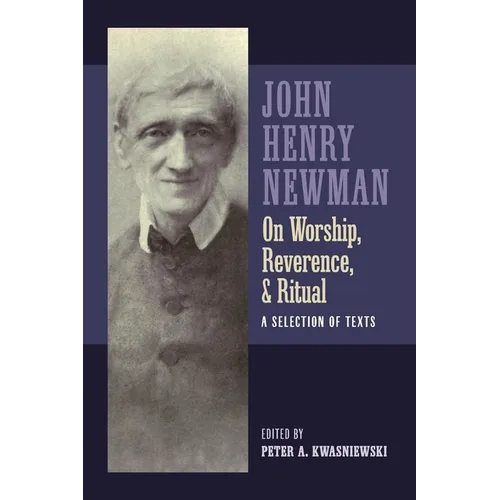 Newman on Worship, Reverence, and Ritual: A Selection of Texts - Paperback
