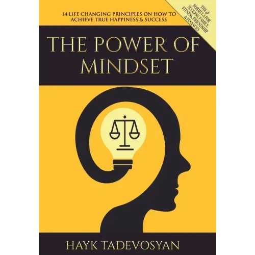 The Power of Mindset: 14 Life Changing Principles on How to Achieve True Happiness and Success - Hardcover