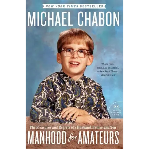 Manhood for Amateurs: The Pleasures and Regrets of a Husband, Father, and Son - Paperback