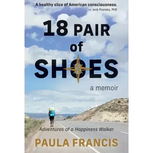 18 Pair of Shoes: A Memoir: Adventures of a Happiness Walker