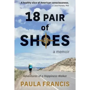 18 Pair of Shoes: A Memoir: Adventures of a Happiness Walker - Hardcover