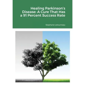 Healing Parkinson's Disease: A Cure That Has a 91 Percent Success Rate - Paperback