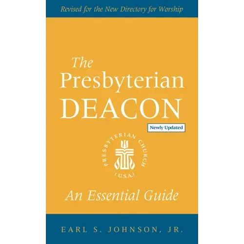 The Presbyterian Deacon, Updated Edition: An Essential Guide, Revised for the New Form of Government - Paperback