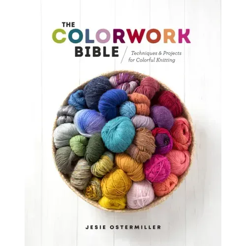 The Colorwork Bible: Techniques and Projects for Colorful Knitting - Hardcover