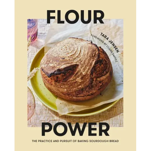 Flour Power: The Practice and Pursuit of Baking Sourdough Bread - Hardcover