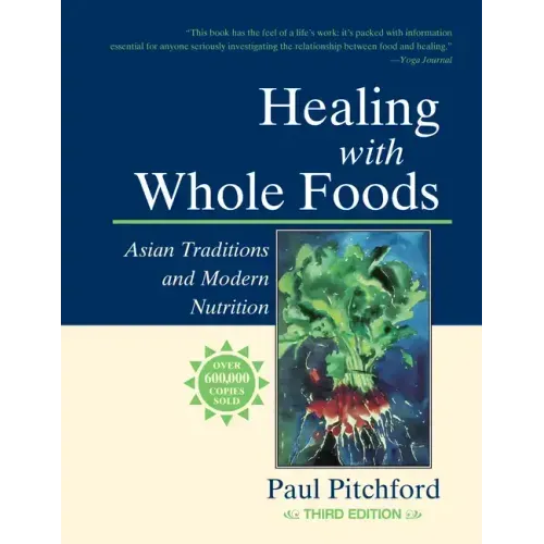 Healing with Whole Foods, Third Edition: Asian Traditions and Modern Nutrition--Your Holistic Guide to Healing Body and Mind Through Food and Nutritio - Paperback