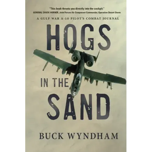 Hogs in the Sand: A Gulf War A-10 Pilot's Combat Journal - Paperback